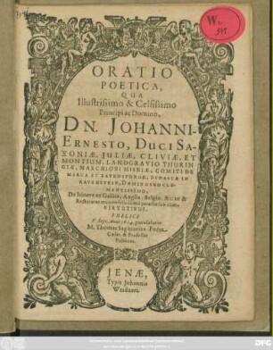 Oratio Poetica, Qua Illustrissimo & Celsissimo Principi ac Domino, Dn. Johanni-Ernesto, Duci Saxoniae ... Domino Suo Clementissimo, De Itinere ex Galliis, Anglia, Belgio, &c. ut & Rectoratus munere felicissime peracto suis cum Virtutibus. Publice V. Sept. Anni 1614. gratulabatur M. Thomas Sagittarius, Poeta Caesar. & Professor Publicus