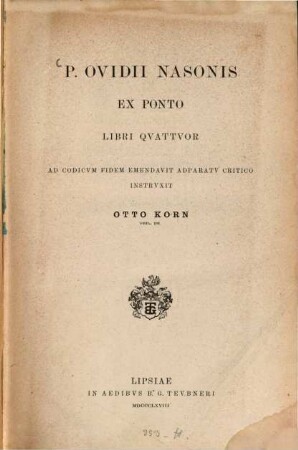 Ex Ponto libri quattuor : Ad codicum fidem emendavit adparatu critico instruxit Otto Korn