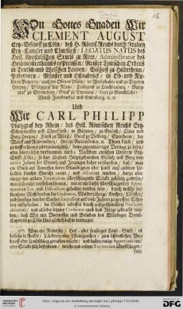 Von Gottes Gnaden Wir Clement August Ertz = Bischoff zu Coeln [...] und Wir Carl Philipp Pfaltzgraf bey Rhein [...]