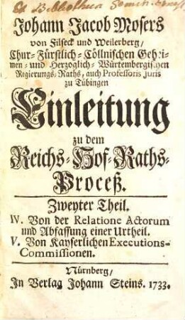 Johann Jacob Mosers ... Einleitung zu dem Reichs-Hof-Raths-Proceß, 2. IV. Von der Relatione actorum und Abfassung einer Urtheil. V. Von Kayserlichen Executions-Commissionen