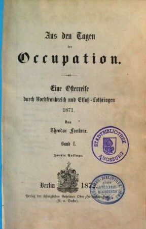 Aus den Tagen der Occupation : Eine Osterreise durch Nordfrankreich und Elsaß-Lothringen 1871. 1