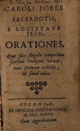 Caroli Porée Sacerdotis, E Societate Jesu, Orationes : Quae suis singulae temporibus seorsum evulgatae fuerant, nunc primum collectae, & simul editae