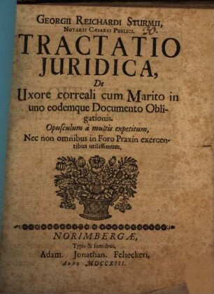 Georgii Reichardi Sturmii ... Tractatio Juridica, De uxore correali cum Marito in uno eodemque Documento Obligationis