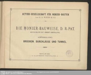 Die Monier-Bauweise, D. R.-Pat. : (Eisengerippe mit Cement-Umhüllung); Abtheilung: Brücken, Durchlässe und Tunnel