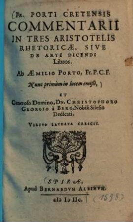 Fr. Porti Cretensis commentarii in tres Aristotelis rhetoricae, sive de arte dicendi libros