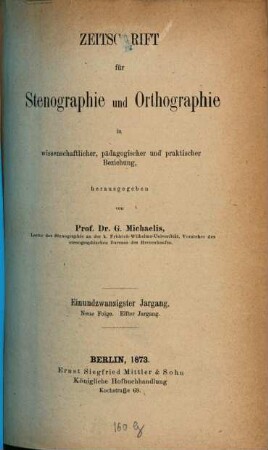 Zeitschrift für Stenographie und Orthographie in wissenschaftlicher, pädagogischer und praktischer Beziehung. 21, 21 = N.F. 11. 1873