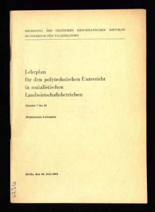 Lehrplan für den polytechnischen Unterricht in sozialistischen Landwirtschaftsbetrieben : Klassen 7 bis 10; (Präzisierter Lehrplan)