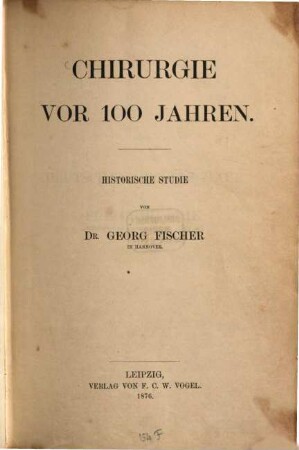 Chirurgie vor 100 Jahren : Historische Studie von Dr. Georg Fischer