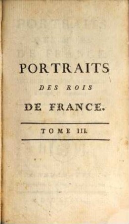 Portraits Des Rois De France. Tome III.