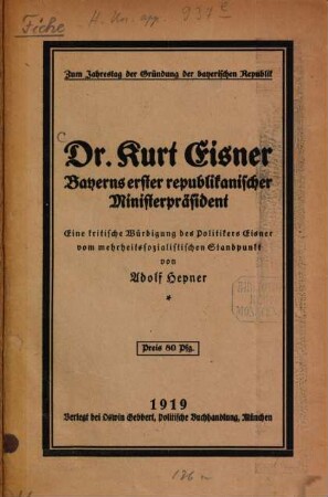 Dr. Kurt Eisner : Bayerns erster republikanischer Ministerpräsident ; eine kritische Würdigung des Politikers Eisner vom mehrheitssozialistischen Standpunkt