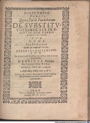 Disputatio Tertia Quintae Partis Pandectarum De Substitutionibus Iis Praesertim Quae Verbis Directis Fiunt : Eam ... Sub Praesidio ... Leopoldi Hakelmanni I.U.D. In Publico Pandectarum Collegio proponebat Henricus Reichelm Göttingensis Saxo. ...