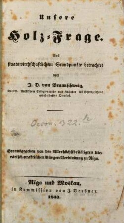 Unsere Holz-Frage : aus staatswirthschaftlichem Standpunkte betrachtet