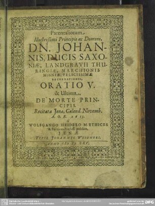 Parentaliorum Illustrißimi Principis ac Domini, Dn. Johannis, Ducis Saxoniae ... Oratio V. & Ultima. De Morte Principis