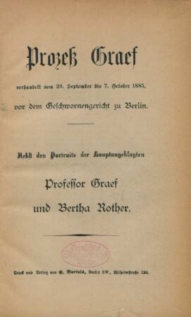Prozeß Graef, verhandelt vom 29. September bis 7. October 1885, vor dem Geschwornengericht zu Berlin ; nebst den Portraits der Hauptangeklagten Professor Graef und Bertha Rother