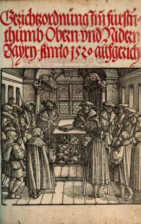 Gerichtzordnung Im[m] fürstnthumb Obern vnd Nidern Bayrn : Anno 1520 aufgericht ; [zu Münch[e]n an sannd Joergen tag, des jars alls man zallte ... Fünffzehenhundert vnd jm[m] zwaintzigisten.]