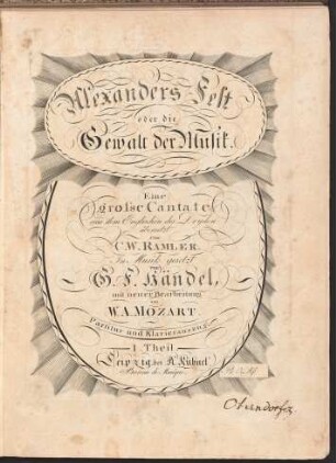 Alexanders Fest oder die Gewalt der Musik. Eine grosse Cantate aus dem Englischen des Dryden übersetzt von C. W. RAMLER. In Musik gesetzt von G. F. Händel, mit neuer Bearbeitung von W. A. MOZART. 1.