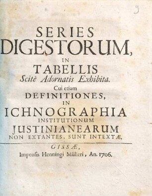 Series Digestorum, In Tabellis Scit'e Adornatis Exhibita : Cui etiam Definitiones, In Ichnographia Institutionum Justinianearum Non Extantes, Sunt Intextæ.