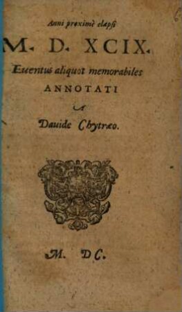 Anni proximè elapsi M.D.XCIX. Euentus aliquot memorabiles