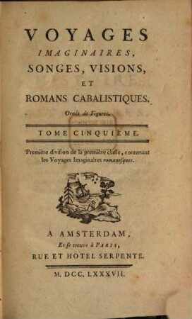 Voyages imaginaires, songes, visions, et romans cabalistiques : Ornés de Figures, 5. Contenant les voyages imaginaires romanesques