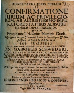 Dissertatio iuris publici de confirmatione iurium ac privilegiorum, ab augustissimo imperatore statibus aliisque membris imperii facienda