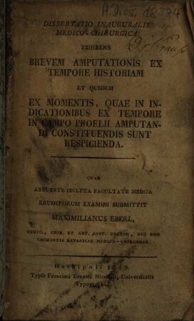 Dissertatio inauguralis medico-chirurgica exhibens brevem amputationis ex tempore historiam et quidem ex momentis, quae in indicationibus ex tempore in campo proelii amputandi constituendis sunt respicienda