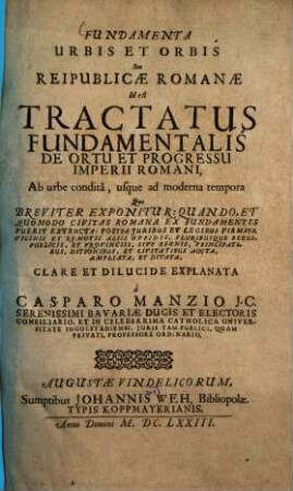 Fundamenta Urbis Et Orbis Seu Reipublicae Romanae Id est Tractatus Fundamentalis De Ortu Et Progressu Imperii Romani : Ab urbe conditâ, usque ad moderna tempora Quo Breviter Exponuntur, Quando, Et Quomodo Civitas Romana Ex Fundamentis Fuerit Extructa, ..., 1. Summa Juris Publici Et Moderni Status Imperii