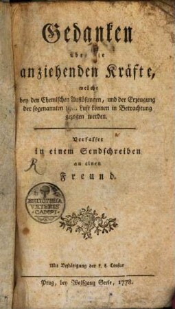 Gedanken über die anziehenden Kräfte, welche bey den chemischen Auflösungen, und der Erzeugung der sogenannten fixen Luft können in Betrachtung gezogen werden : Verfasset in einem Sendschreiben an einen Freund