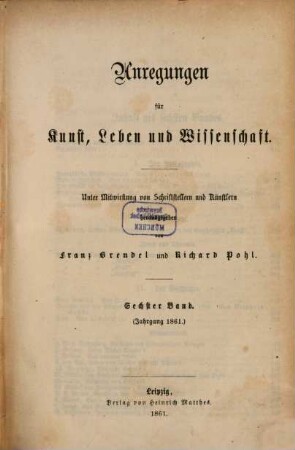 Anregungen für Kunst, Leben und Wissenschaft : unter Mitwirkung von Schriftstellern und Künstlern hrsg. 6, 6. 1861