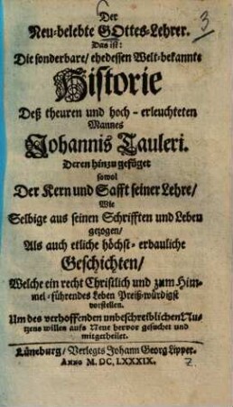 Der Neu-belebte Gottes-Lehrer : Das ist: Die sonderbare ehedessen Welt-bekannte Historie Dess theuren und hoch-erleuchteten Mannes Johannis Tauleri ...