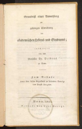 Grundriß einer Anweisung zur gehörigen Einrichtung des akademischen Lebens und Studiums