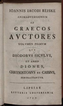Vol. 1: Joannis Jacobi Reiske Animadversionum Ad Graecos Auctores Volumen Primum.