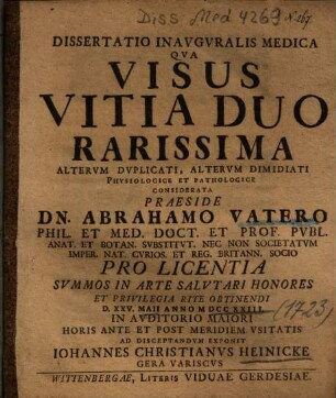 Dissertatio Inavgvralis Medica Qva Visus Vitia Duo Rarissima Altervm Dvplicati, Altervm Dimidiati Physiologice Et Pathologice Considerata