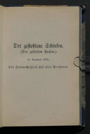 Der gestohlene Schinken. (Der gestohlen Pachen.) (6. December 1552.) Ein Fastnachtspiel mit vier Personen.
