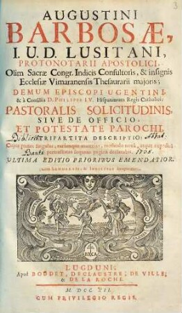 Augustini Barbosae pastoralis solicitudinis sive de officio, et potestate parochi, tripartita descriptio ...