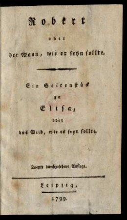 [1]: Robert, oder der Mann, wie er seyn sollte : Ein Seitenstück zu Elisa, oder das Weib, wie es seyn sollte