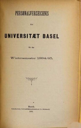 Personal-Verzeichnis der Behörden, Lehrer, Studierenden, akademischen Sammlungen, Anstalten, Kliniken und Seminare. 1884/85, WS