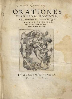 Orationes Clarorvm Hominvm, Vel Honoris Officiiqve Cavsa Ad Principes, Vel In Fvnere De Virtvtibvs Eorvm Habitae