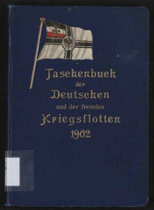 Taschenbuch der Deutschen und der fremden Kriegsflotten 1902. - Mit teilweiser Benutzung amtlichen Materials.; Jg. 3