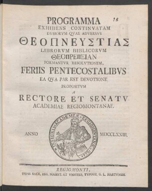Programma Exhibens Continuatam Dubiorum Quae Adversus Theopneustias Librorum Biblicorum Theoprepeian Formantur Resolutionem, Feriis Pentecostalibus Ea Qua Par Est Devotione Propositum A Rectore Et Senatu Academiae Regiomontanae