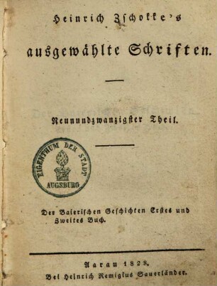 Heinrich Zschokke's sämmtliche ausgewählte Schriften. 29., Der Baierischen Geschichten Erstes und Zweites Buch