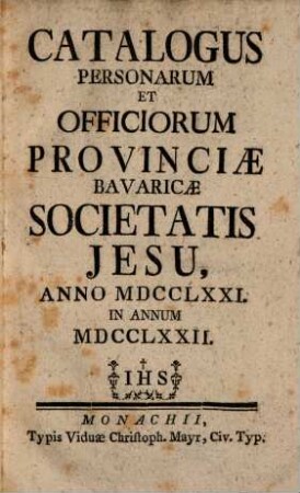Catalogus personarum et officiorum Provinciae Bavaricae Societatis Jesu. 1772