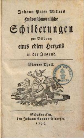 Johann Peter Millers Historischmoralische Schilderungen zur Bildung eines edlen Herzens in der Jugend, 4