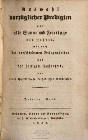 Auswahl vorzüglicher Predigten auf alle Sonn- und Feiertage des Jahres, wie auch bei verschiedenen Gelegenheiten und der heiligen Fastenzeit. 1833,3