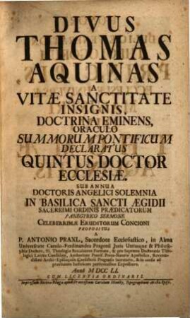 Divus Thomas Aquinas A Vitae Sanctitate Insignis, ... : Sub Annua Doctoris Angelici Solemnia In Basilica Sancti Aegidii ...