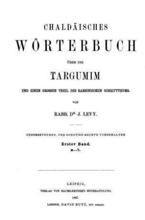 Chaldäisches Wörterbuch über die Targumim und einen großen Theil des rabbinischen Schriftthums / von J. Levy