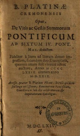 Opus de vitis ac gestis summorum pontificum : ad Sixtum IV. pont. max deductum ... ; acces. praeter Platinae vitam rom. pontif. catalogus