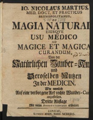 Jo. Nicolaus Martius, Med. Doct. Et Practicus Brunopolitanus, De Magia Naturali Eiusque Usu Medico Ad Magice Et Magica Curandum