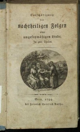 Entschädigung der nachtheiligen Folgen einer ungesetzmäßigen Liebe : In zwei Theilen