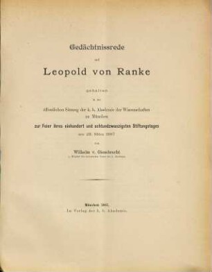 Gedächtnissrede auf Leopold von Ranke : gehalten in der öffentlichen Sitzung der k. b. Akademie der Wissenschaften zu München zur Feier ihres einhundert und achtundzwanzigsten Stiftungstages am 28. März 1887