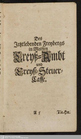 Des Jetztlebenden Freybergs in Meissen Creiß-Ambt und Creiß-Steuer-Casse